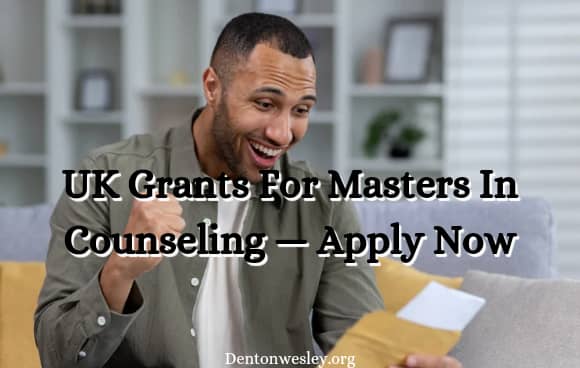 UK Grants For Masters In Counseling - Apply Here!