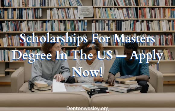 Scholarships For Masters Degree In The US - Apply Now!
